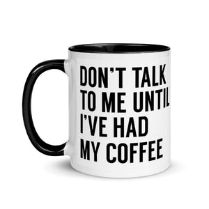 Don't talk to me until I've had my coffee...I don't drink coffee! mug