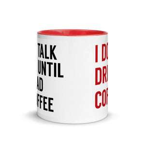 Don't talk to me until I've had my coffee...I don't drink coffee! mug